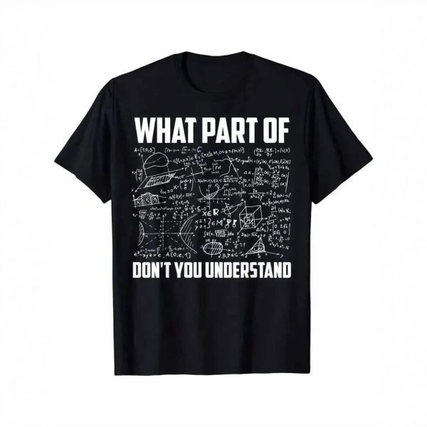 Maglietta nera con formule matematiche e fisiche e testo "What part of don't you understand" per appassionati di scienza e umorismo.